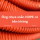 Ống nhựa xoắn HDPE có bền không?